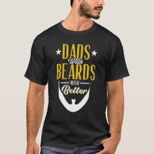 Bearded Dad Beard Quote Dads With Beards Are Bette T-Shirt