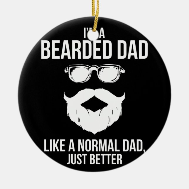 Bearded Dad Like Normal Just Better Beard Humour Ceramic Ornament (Front)