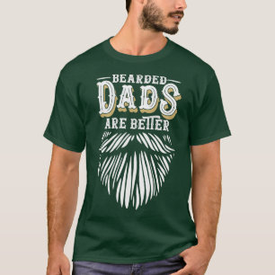 Bearded Dads are Better Humour Gifts for Daddy wit T-Shirt