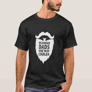 BEARDED DADS ARE WAY COOLER - great gift idea for T-Shirt