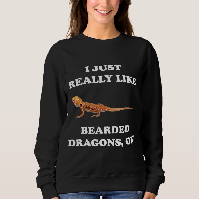 Bearded Dragon I Just Really Like Sweatshirt (Front)
