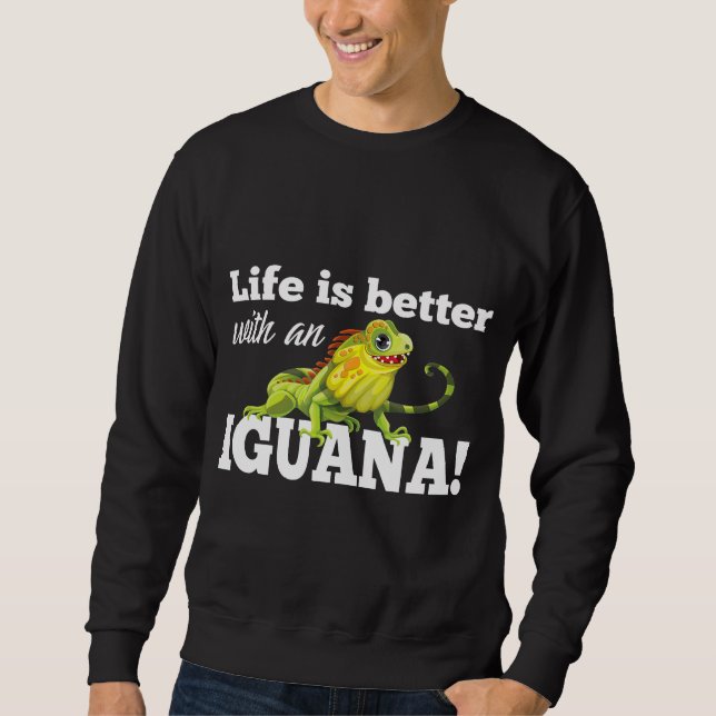Bearded Dragon Life Is Better With An Iguana Sweatshirt (Front)