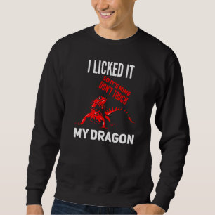Bearded Dragon Lizard I Licked It So It's Mine Don Sweatshirt