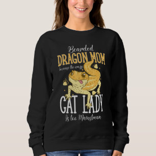 Bearded Dragon Mom Crazy Cat Lady Is too Mainstrea Sweatshirt