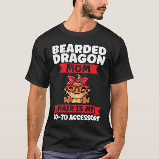 bearded dragon mom hair is my go to accessory liza T-Shirt
