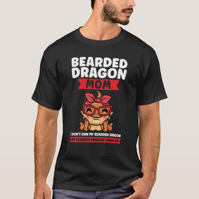 bearded dragon mom I don't own my breaded dragon l T-Shirt (Front)