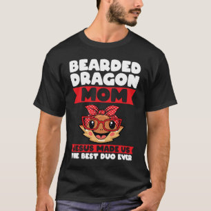 bearded dragon mum jesus made us the best duo ever T-Shirt