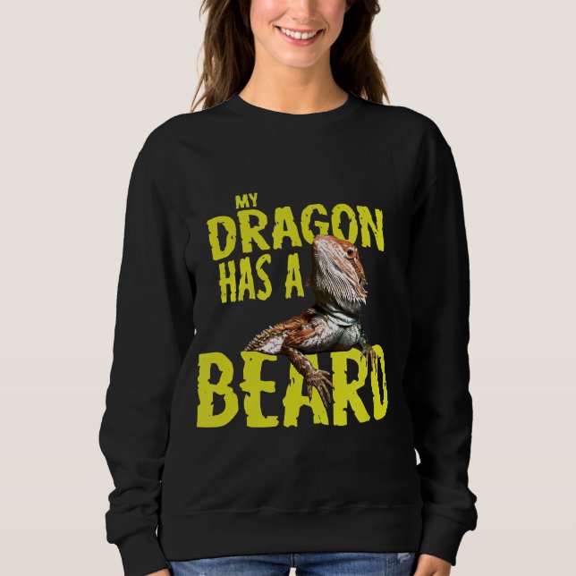 Bearded Dragon My Dragon Has A Beard Sweatshirt (Front)