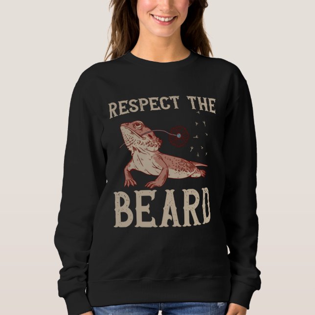 Bearded Dragon Respect The Beard Reptiles Lizard Sweatshirt (Front)