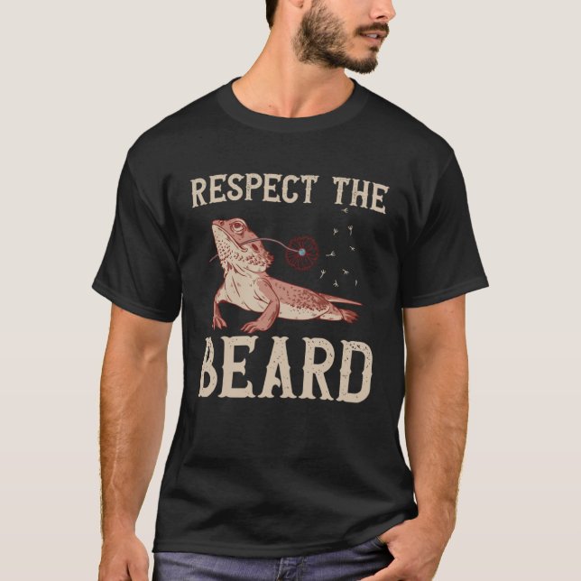 Bearded Dragon Respect The Beard Reptiles Lizard T-Shirt (Front)