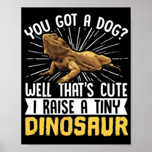 Bearded Dragon You Got A Dog? Well Thats Cute Poster