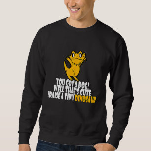 Bearded Dragon You Got A Dog Well That's Cute Sweatshirt