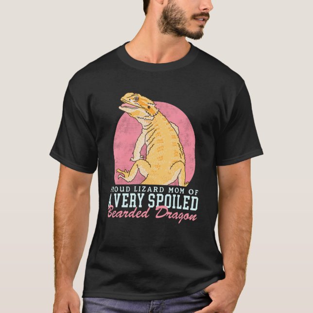Bearded Dragons Lizard Mum Of A Spoiled Bearded Dr T-Shirt (Front)