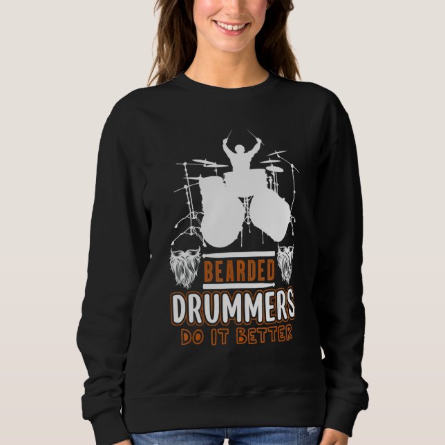 Bearded Drummers Do It Better    Music Sweatshirt (Front)