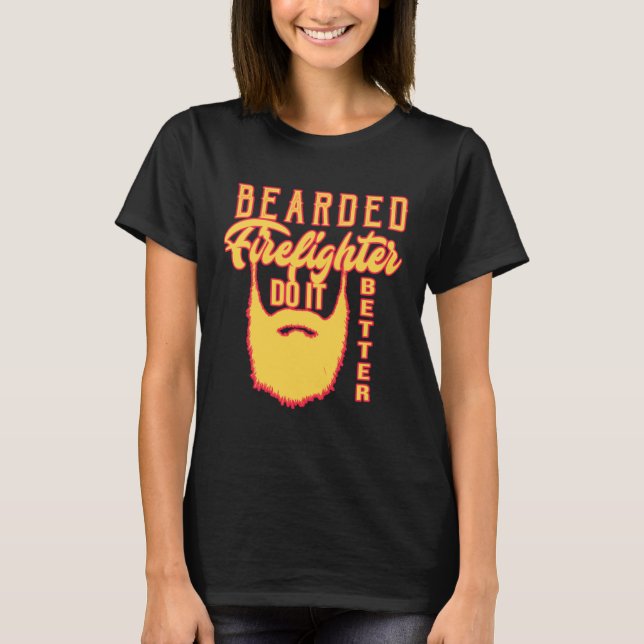 Bearded firefighter do it better Profession career T-Shirt (Front)