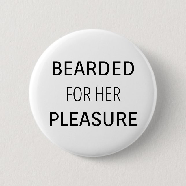 Bearded for her Pleasure 6 Cm Round Badge (Front)