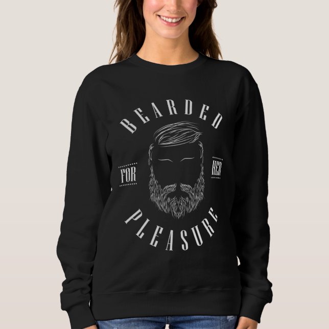 Bearded For Her Pleasure Beard  Enthusiast Barber Sweatshirt (Front)