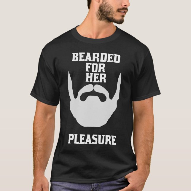 Bearded for her pleasure  T-Shirt (Front)