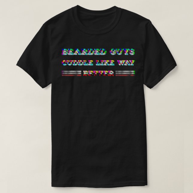 Bearded Guys Cuddle Like Way Better Rainbow T-Shirt (Design Front)
