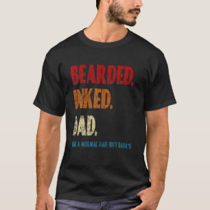 Bearded Inked Dad Like A Normal Dad But Badas T-Shirt