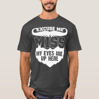Bearded My Eyes Are Up Here Gift T-Shirt
