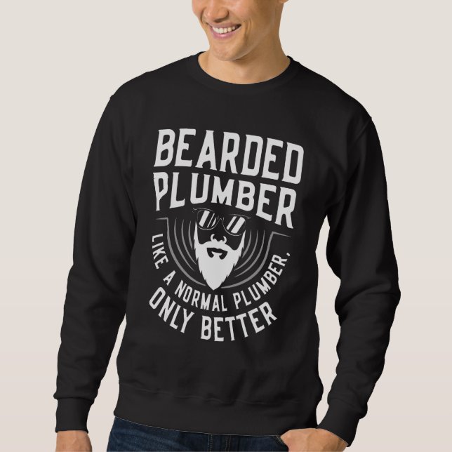 Bearded plumber like a normal plumber plumbing Pip Sweatshirt (Front)