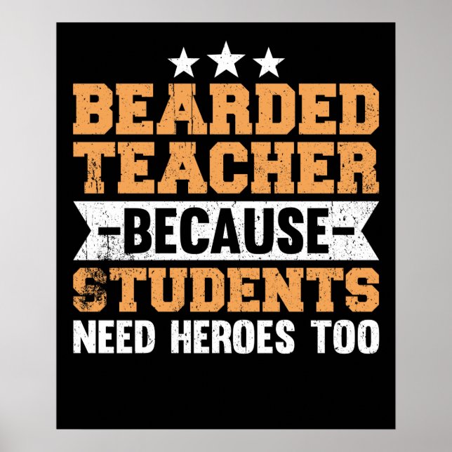 Bearded Teacher Students Need Heroes Too Poster (Front)
