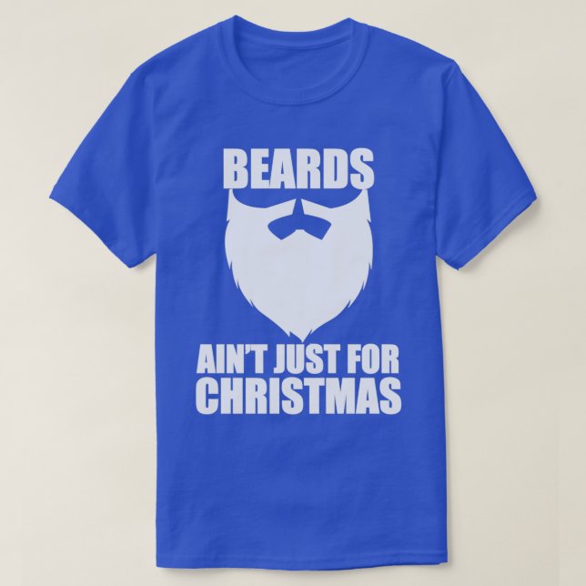 Beards Aint Just For Christmas T-Shirt (Design Front)