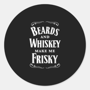Beards And Whiskey Make Me Frisky Drinking Classic Round Sticker