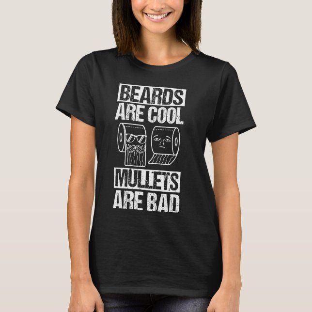 Beards ARE Cool Mullets ARE Bad Beards Cool Mullet T-Shirt (Front)