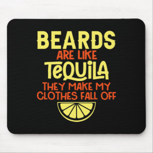 Beards Are Like Tequila They Make My Clothes Fall Mouse Pad