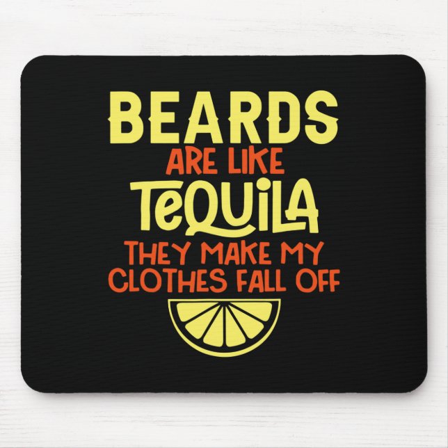 Beards Are Like Tequila They Make My Clothes Fall  Mouse Pad (Front)