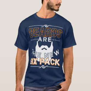 Beards Are the New Six Pack 1 1 T-Shirt