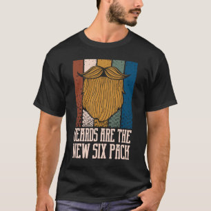 Beards Are the New Six Pack  Beard  Humour Moustac T-Shirt