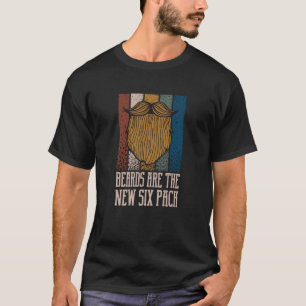 Beards Are the New Six Pack Beard Humour Moustache T-Shirt