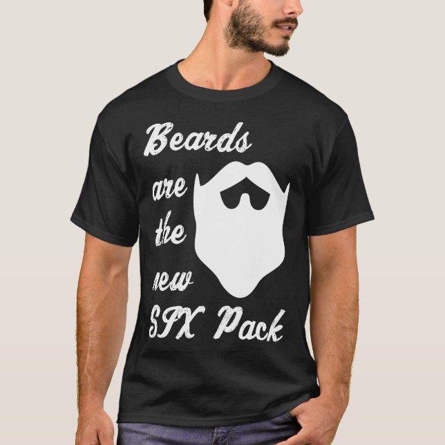 Beards are the new SIX Pack T-Shirt (Front)