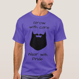 Beards Grow with care Wear with pride T-Shirt