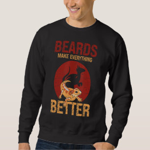 Beards Make Everything Better Lizard Pet Reptile Sweatshirt