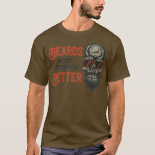 Beards Makes Everything Better 3 T-Shirt