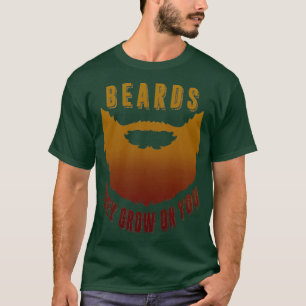 Beards They Grow On You 3 T-Shirt