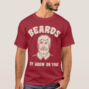 Beards they grow on you! T-Shirt
