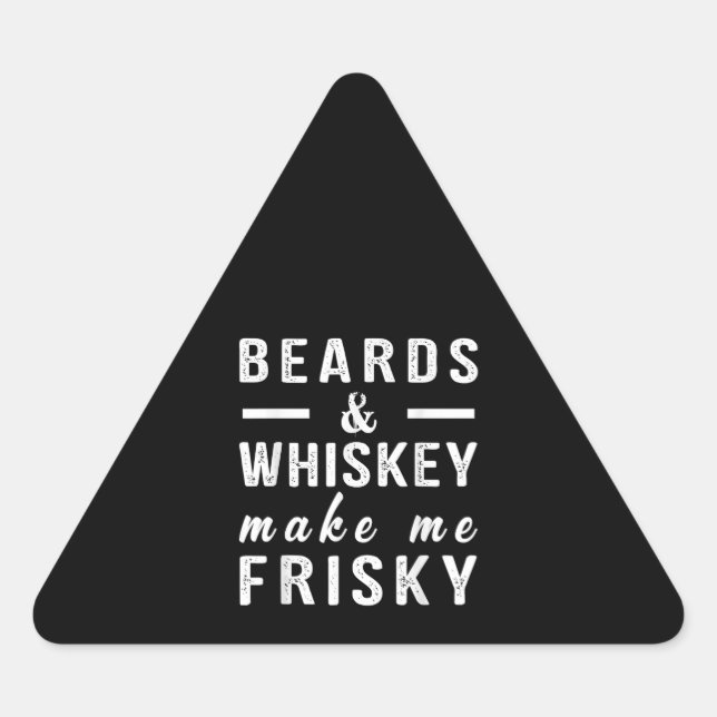Beards & Whiskey Make Me Frisky Triangle Sticker (Front)