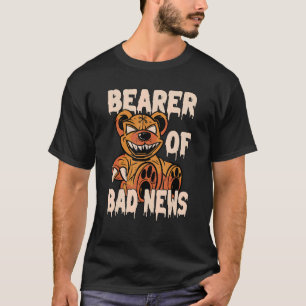 Bearer of Bad News Horror Teddy Bear T-Shirt