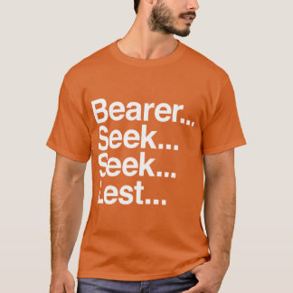 Bearer Seek Seek Lest T-Shirt