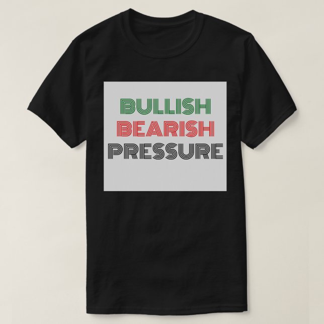 Bearish Bullish Pressure T-Shirt (Design Front)