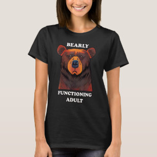 Bearly Functioning Adult Bear Pun Barely Adulting T-Shirt