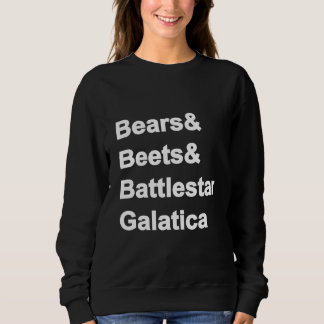 Bears Beets Battlestar Galatica Sweatshirt