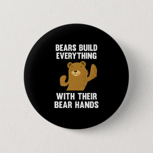 Bears Build Everything With Their Bear Hands 6 Cm Round Badge