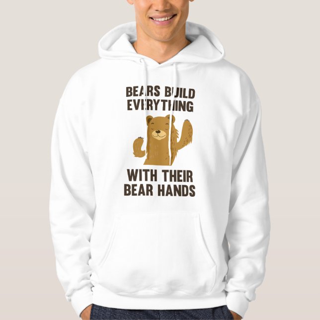 Bears Build Everything With Their Bear Hands Hoodie (Front)