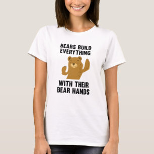 Bears Build Everything With Their Bear Hands T-Shirt